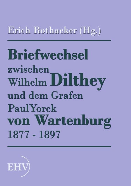 Briefwechsel zwischen Wilhelm Dilthey und dem Grafen Paul Yorck von Wartenburg 1877 - 1897 - 