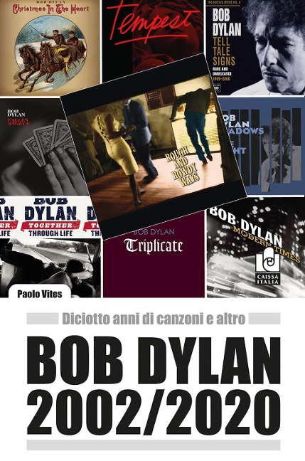 Bob Dylan 2002/2020. Diciotto anni di canzoni e altro - 
