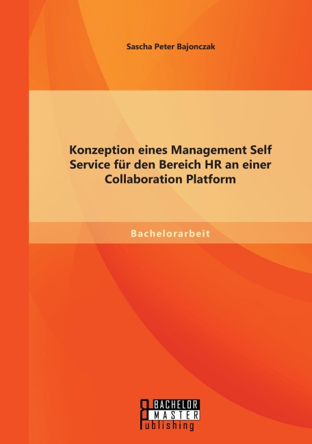 Konzeption eines Management Self Service für den Bereich HR an einer Collaboration Platform - Sascha Peter Bajonczak