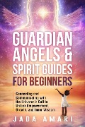 Guardian Angels & Spirit Guides for Beginners: Connecting and Communicating with the Universe's Call to Unlock Growth, Empowerment, and Inner Wisdom (Spiritual Growth Journey for Black Women) - Jada Amari