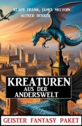 Cover-Bild zum Titel 'Kreaturen aus der Anderswelt: Geister Fantasy Paket' von 'Alfred Bekker, Klaus Frank, James Melvoin'