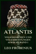 Atlantis: Volksmärchen und Volksdichtungen Afrikas - Leo Frobenius