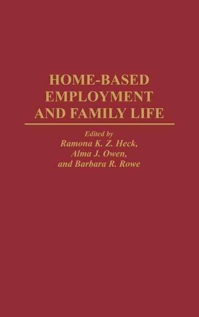 Home-Based Employment and Family Life - Ramona K. Heck, Alma J. Owen, Barbara R. Rowe
