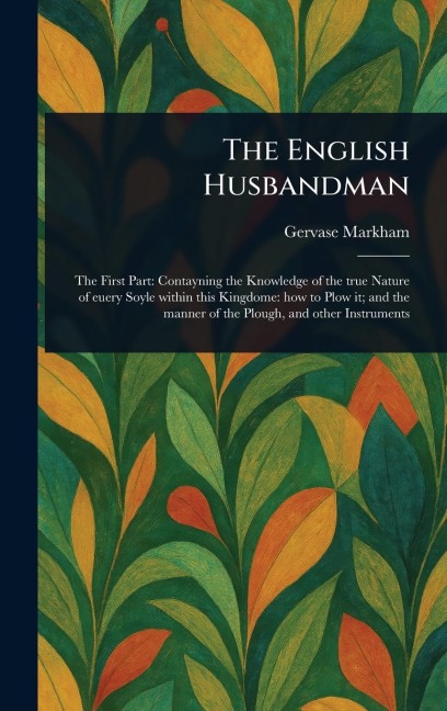 The English Husbandman - Gervase Markham