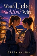 Cover-Bild zum Titel 'Wenn Liebe sichtbar wird' von 'Greta Ahlers'