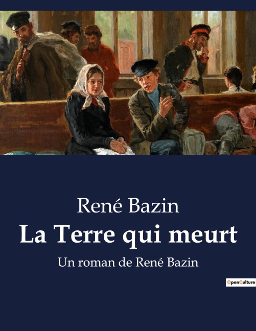 La Terre qui meurt - René Bazin