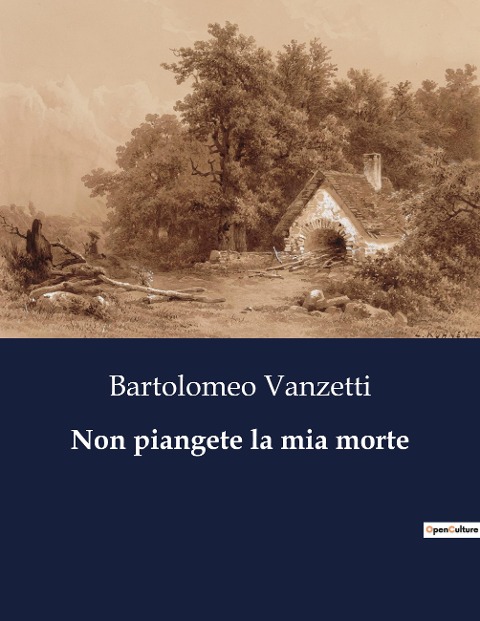 Non piangete la mia morte - Bartolomeo Vanzetti