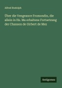 Cover-Bild zum Titel 'Über die Vengeance Fromondin, die allein in Hs. Ma erhaltene Fortsetzung der Chanson de Girbert de Mez' von 'Alfred Rudolph'