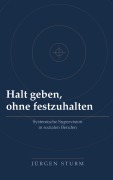 Cover-Bild zum Titel 'Halt geben, ohne festzuhalten' von 'Jürgen Sturm'