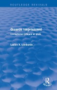 Cover-Bild zum Titel 'Routledge Revivals: Guards Imprisoned (1989)' von 'Lucien X. Lombardo'