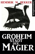 Cover-Bild zum Titel 'Groheim - Stadt der Magier' von 'Hendrik M. Bekker'