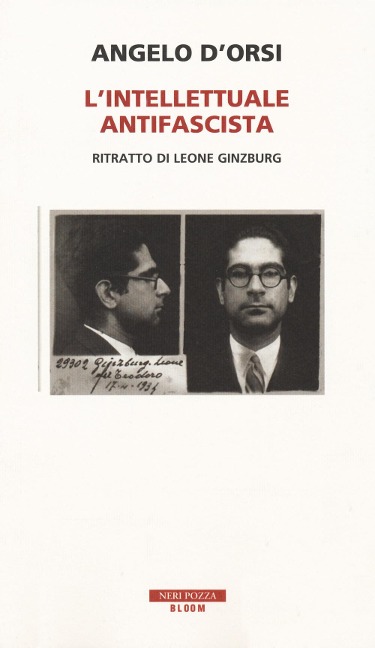 L' intellettuale antifascista. Ritratto di Leone Ginzburg - Angelo D'Orsi