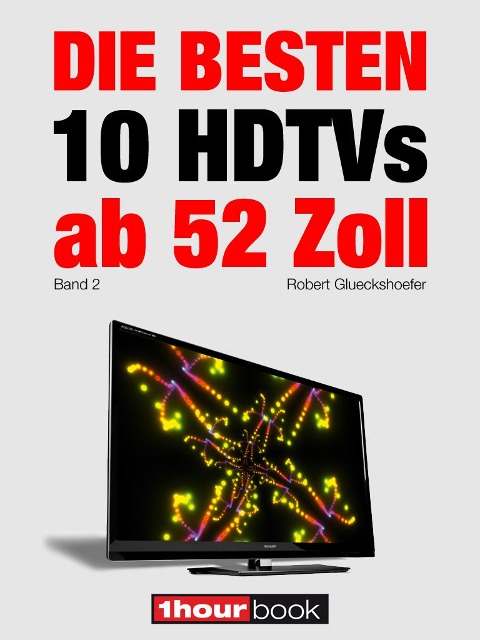Die besten 10 HDTVs ab 52 Zoll (Band 2) - Robert Glueckshoefer