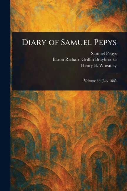 Diary of Samuel Pepys - Samuel Pepys, Richard Griffin Baron Braybrooke, Henry B (Henry Benjamin) Wheatley