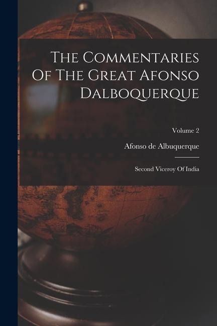 The Commentaries Of The Great Afonso Dalboquerque: Second Viceroy Of India; Volume 2 - Afonso De Albuquerque