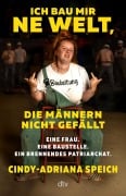 Cover-Bild zum Titel 'Ich bau mir 'ne Welt, die Männern nicht gefällt' von 'Cindy-Adriana Speich'