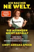 Cover-Bild zum Titel 'Ich bau mir 'ne Welt, die Männern nicht gefällt' von 'Cindy-Adriana Speich'