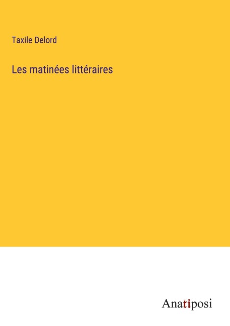 Les matinées littéraires - Taxile Delord