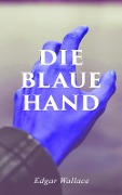 Die blaue Hand - Edgar Wallace
