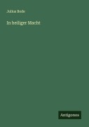 Cover-Bild zum Titel 'In heiliger Macht' von 'Julius Bode'
