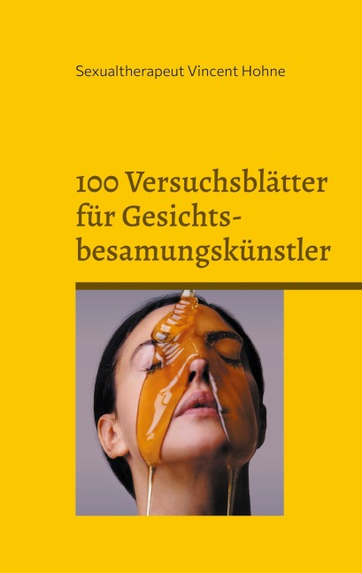 100 Versuchsblätter für Gesichtsbesamungskünstler - Sexualtherapeut Vincent Hohne