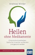 Cover-Bild zum Titel 'Heilen ohne Medikamente. Chronische Krankheiten: Seelische Ursachen aufdecken und gesund werden' von 'Andreas Winter'