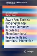 Cover-Bild zum Titel 'Aware Food Choices: Bridging the Gap Between Consumer Knowledge About Nutritional Requirements and Nutritional Information' von 'Angela Tarabella, Barbara Burchi'
