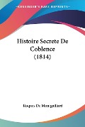 Histoire Secrete De Coblence (1814) - Roques De Montgaillard