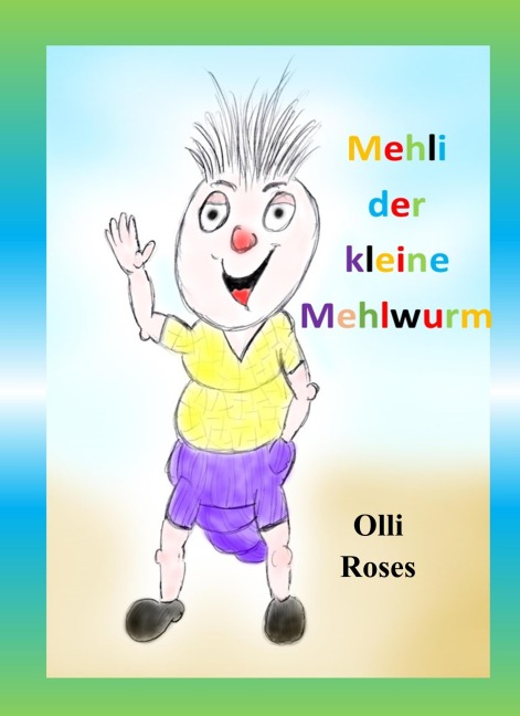 Mehli der kleine Mehlwurm - Olli Roses
