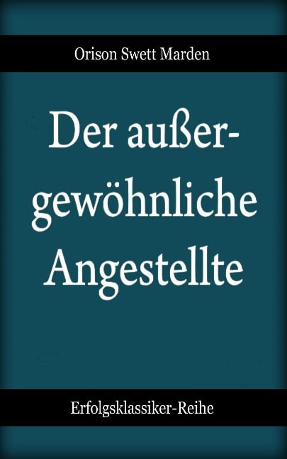 Der außergewöhnliche Angestellte - Orison Swett Marden