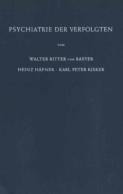 Psychiatrie der Verfolgten - W. Baeyer, K. P. Kisker, H. Häfner