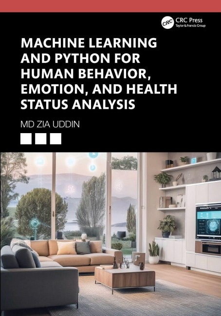 Machine Learning and Python for Human Behavior, Emotion, and Health Status Analysis - Md Zia Uddin