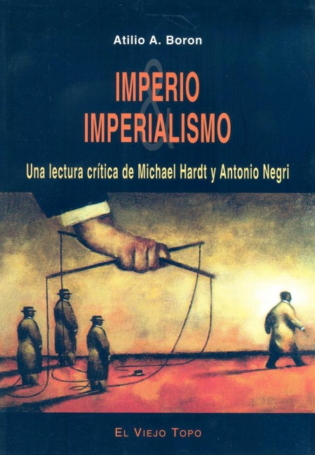 Imperio e imperialismo : una lectura crítica de Michael Hardt y Antonio Negri - Atilio Borón