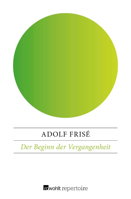 Der Beginn der Vergangenheit - Adolf Frisé