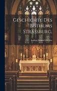 Cover-Bild zum Titel 'Geschichte des Bisthums Strassburg.' von 'Ludwig Gabriel Glöckler'