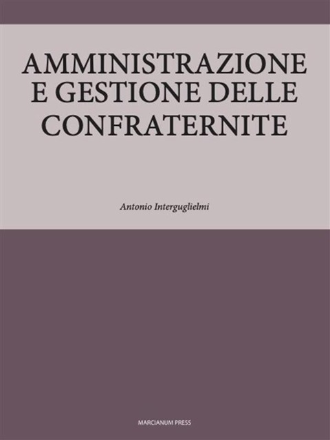 Amministrazione e gestione delle confraternite - Antonio Interguglielmi