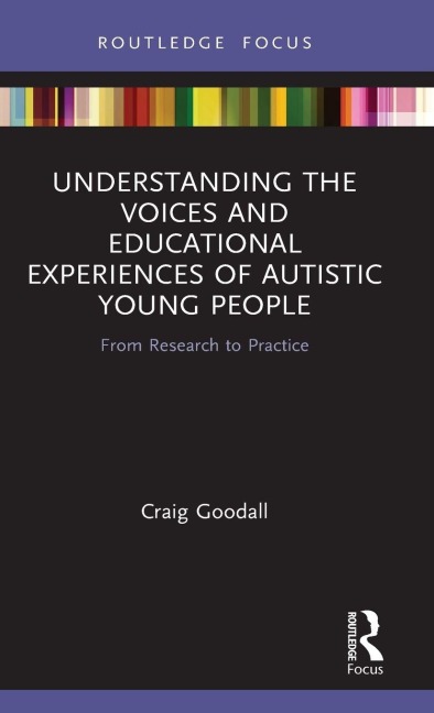 Understanding the Voices and Educational Experiences of Autistic Young People - Craig Goodall