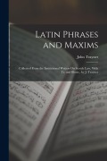 Cover-Bild zum Titel 'Latin Phrases and Maxims: Collected From the Institutional Writers On Scotch Law, With Tr. and Illustr., by J. Trayner' von 'John Trayner'