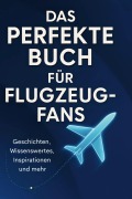 Cover-Bild zum Titel 'Das perfekte Buch für Flugzeug-Fans' von 'Luisa Möller'