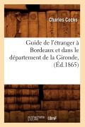 Cover-Bild zum Titel 'Guide de l'Étranger À Bordeaux Et Dans Le Département de la Gironde, (Éd.1865)' von 'Charles Cocks'