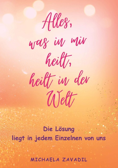 Alles, was in mir heilt, heilt in der Welt - Michaela Zavadil