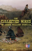 Cover-Bild zum Titel 'The Collected Works of James Willard Schultz' von 'James Willard Schultz'