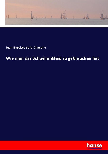 Wie man das Schwimmkleid zu gebrauchen hat - Jean-Baptiste De La Chapelle
