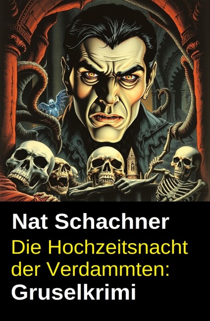 Die Hochzeitsnacht der Verdammten: Gruselkrimi - Nat Schachner