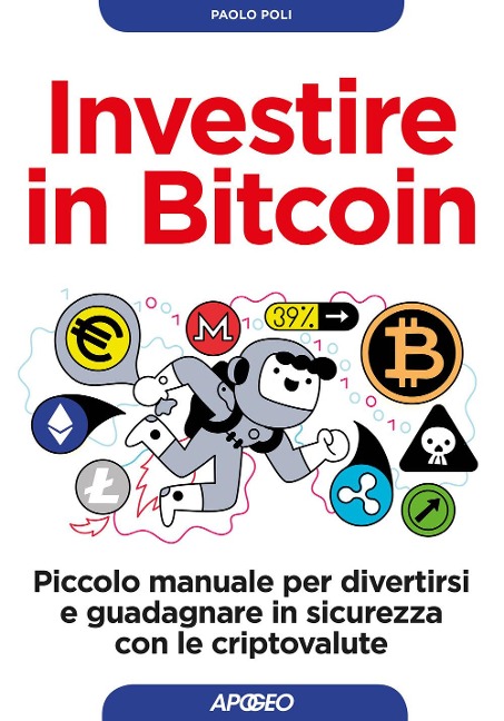 Investire in bitcoin. Piccolo manuale per divertirsi e guadagnare in sicurezza con le criptovalute - Paolo Poli