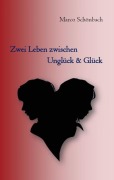 Cover-Bild zum Titel 'Zwei Leben zwischen Unglück & Glück' von 'Marco Schönbach'