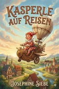 Cover-Bild zum Titel 'Kasperle auf Reisen: Eine lustige Geschichte' von 'Josephine Siebe'