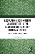 Cover-Bild zum Titel 'Regulating Non-Muslim Communities in the Seventeenth-Century Ottoman Empire' von 'Radu Dipratu'