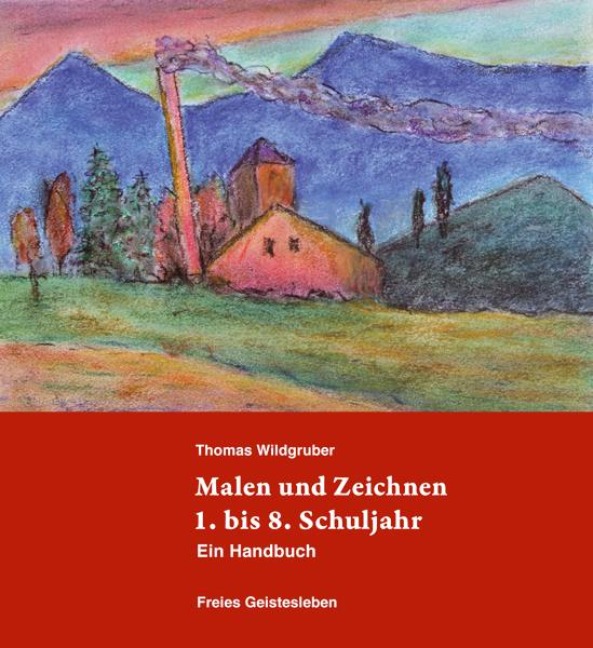 Malen und Zeichnen 1. bis 8. Schuljahr - Thomas Wildgruber