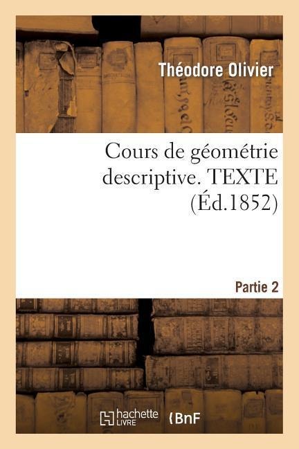 Cours de Géométrie Descriptive. Texte, Part2 - Théodore Olivier